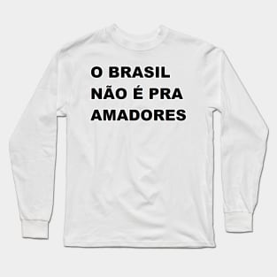 O Brasil não é pra amadores Long Sleeve T-Shirt